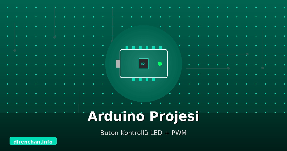 Arduino ile İlk Projeniz: Buton Kontrollü LED ve PWM ile Parlaklık Ayarı