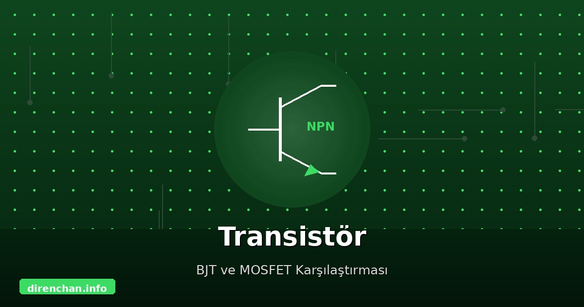 Transistör Nedir? BJT ve MOSFET Karşılaştırması ile Tam Rehber