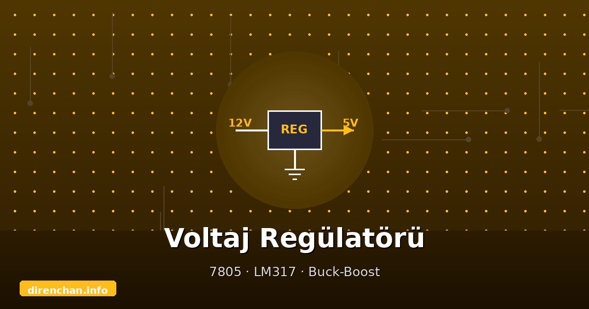 Voltaj Regülatörü Nedir? 7805, LM317 ve Anahtarlamalı Regülatörler